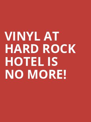 Vinyl at Hard Rock Hotel is no more
